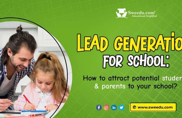 Lead generation for schools: How to attract potential students & parents? Learn with SWEEDU