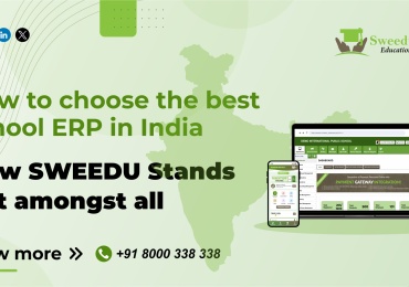 How to choose the best school ERP in India – How SWEEDU Stands out amongst all