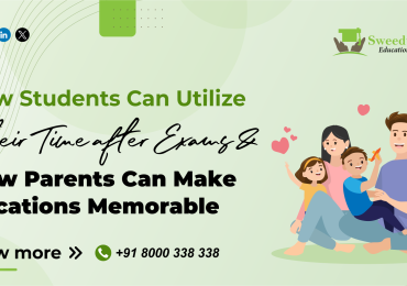 How Students Can Utilize Their Time after Exams & How Parents Can Make Vacations Memorable